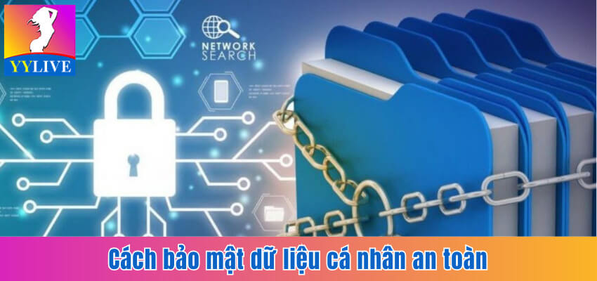 Hướng dẫn bạn cách giữ an toàn cho dữ liệu cá nhân