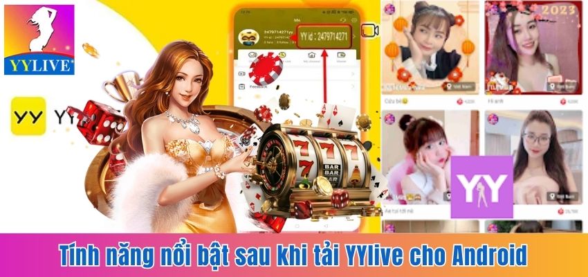 Những tính năng thú vị của app YYlive dành cho Android